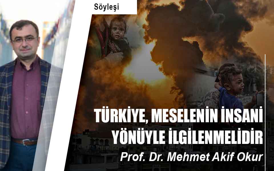 Türkiye, Meselenin İnsani Yönüyle İlgilenmelidir